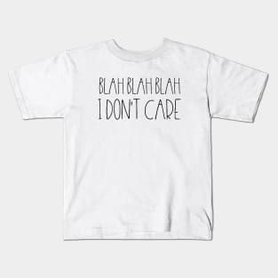 Blah blah blah I don't care Kids T-Shirt